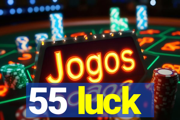 55 luck